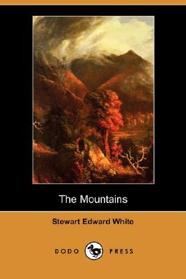 The Mountains (Dodo Press) by Stewart Edward White