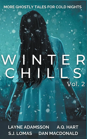 Winter Chills Vol. 2 by Layne Adamsson, Dan MacDonald, S. J. Lomas, A. Q. Hart