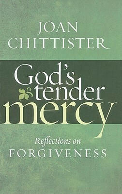 God's Tender Mercy: Reflections on Forgiveness by Joan D. Chittister