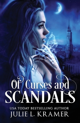 Of Curses and Scandals by Julie L. Kramer