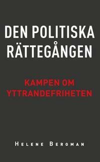 Den politiska rättegången – Kampen om yttrandefriheten by Helene Bergman