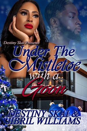 Under The Mistletoe with a Goon by Destiny Skai and Jibril Williams, Destiny Skai and Jibril Williams