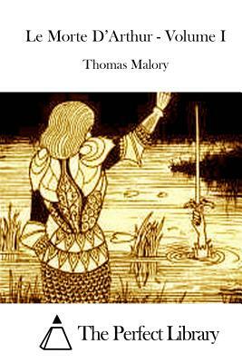 Le Morte D'Arthur - Volume I by Thomas Malory