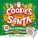 Cookies for Santa: 52 Kid-Friendly Holiday Baking Recipes by Pia Imperial