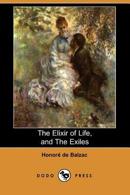 The Elixir of Life, and the Exiles (Dodo Press) by Honoré de Balzac