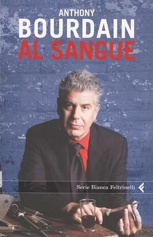 Al sangue by Anthony Bourdain, Stefano Valenti