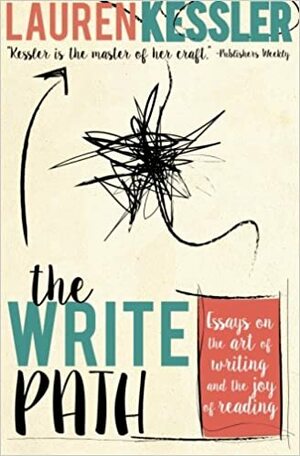 The Write Path: Essays on the Art of Writing and the Joy of Reading by Lauren Kessler