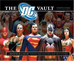 The DC Vault: A Museum-in-a-Book with Rare Collectibles from the DC Universe by Martin Pasko
