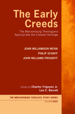The Early Creeds by Philip Schaff, John Williamson Nevin, John Williams Proudfit