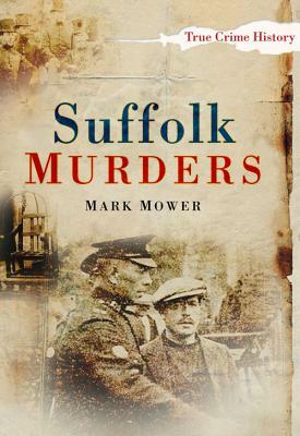 Suffolk Murders by Mark Mower