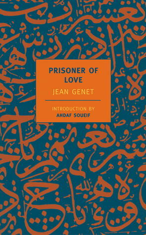 Prisoner of Love by Jean Genet, Barbara Bray, Ahdaf Soueif