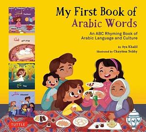 My First Book of Arabic Words: An ABC Rhyming Book of Arabic Language and Culture by Chaymaa Sobhy, Aya Khalil