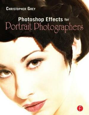 Photoshop Effects for Portrait Photographers by Christopher Grey