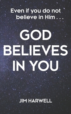 God Believes in You by Jim Harwell