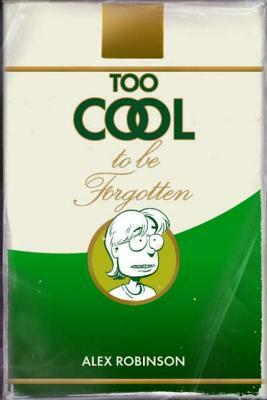 Too Cool to Be Forgotten by Alex Robinson