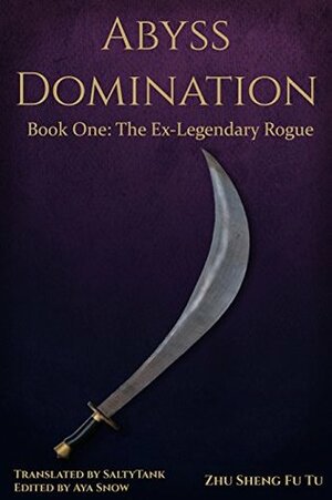 Abyss Domination: Book 1 - The Ex-Legendary Rogue by Gravity Tales, Aya Snow, SaltyTank, Zhu Sheng Fu Tu