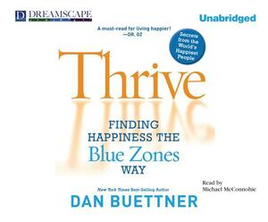 Thrive: Finding Happiness the Blue Zones Way by Dan Buettner