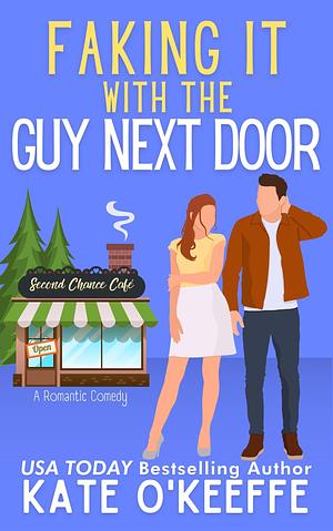 Faking It With the Guy Next Door by Kate O'Keeffe