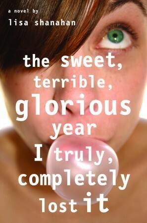 The Sweet, Terrible, Glorious Year I Truly, Completely Lost It by Lisa Shanahan