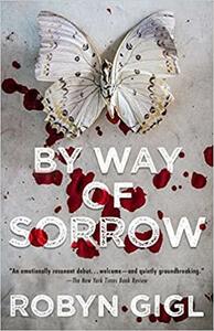 By Way of Sorrow by Robyn Gigl