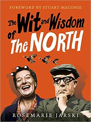 Wit and Wisdom of the North by Rosemarie Jarski, Stuart Maconie