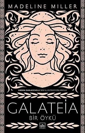 Galateia Bir Öykü by Madeline Miller