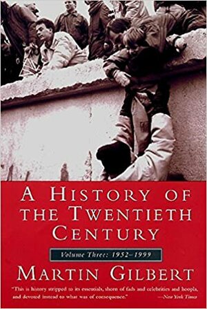 A History of the 20th Century: Volume Three: 1952-1999 by Martin Gilbert