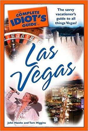 The Complete Idiot's Guide to Las Vegas by John Hawks, Tom Higgins