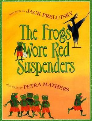 The Frogs Wore Red Suspenders by Jack Prelutsky, Petra Mathers