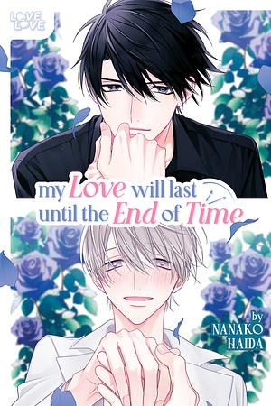 My Love Will Last Until the End of Time by Nanako Haida