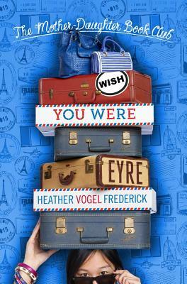 Wish You Were Eyre by Heather Vogel Frederick