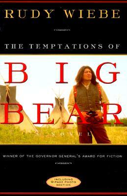 The Temptations of Big Bear by Rudy Wiebe