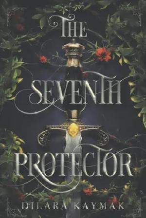 The Seventh Protector by Dilara Kaymak