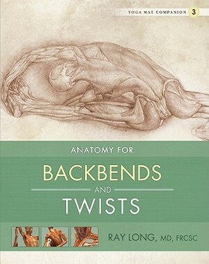 Anatomy for Backbends and Twists by Ray Long