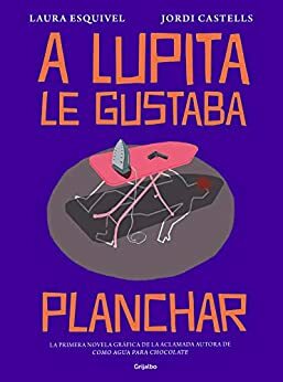 A Lupita le gustaba planchar by Laura Esquivel