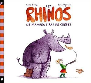 Les rhinos ne mangent pas de crêpes by Sara Ogilvie, Anna Kemp