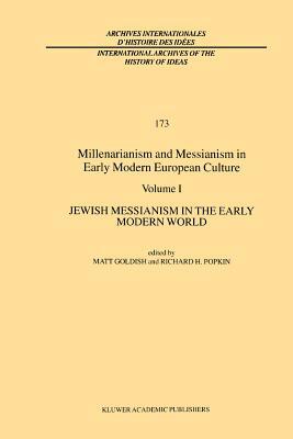 Millenarianism and Messianism in Early Modern European Culture: Volume I: Jewish Messianism in the Early Modern World by 