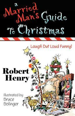 A Married Man's Guide to Christmas by Robert Henry