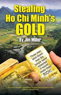 Stealing Ho Chi Minh's Gold by Jim Miller