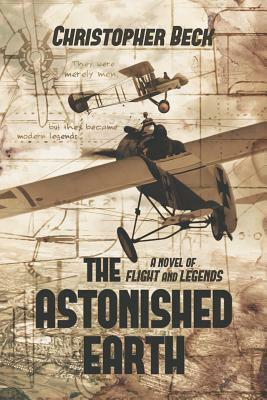 The Astonished Earth: A Novel of Flight and Legends by Christopher Beck