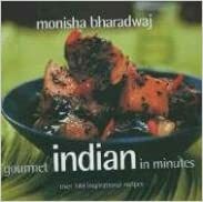 Gourmet Indian In Minutes: Over 140 Inspirational Recipes by Monisha Bharadwaj, Gus Filgate