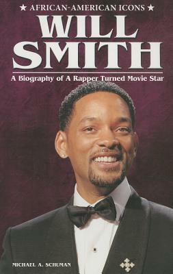 Will Smith: A Biography of a Rapper Turned Movie Star by Michael A. Schuman