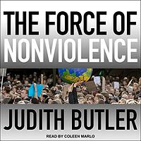 The Force of Nonviolence by Judith Butler
