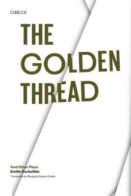 The Golden Thread and Other Plays by Emilio Carballido