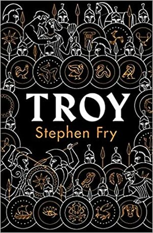 Troy: The Greek Myths Reimagined by Stephen Fry
