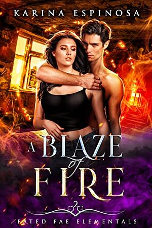 A Blaze of Fire by Karina Espinosa