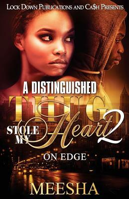 A Distinguished Thug Stole My Heart 2: On Edge by Meesha