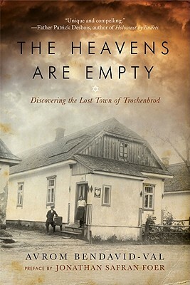 The Heavens Are Empty: Discovering the Lost Town of Trochenbrod by Avrom Bendavid-Val