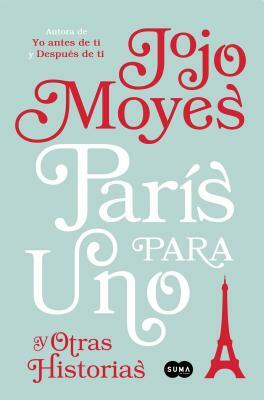París Para Uno Y Otras Historias by Jojo Moyes