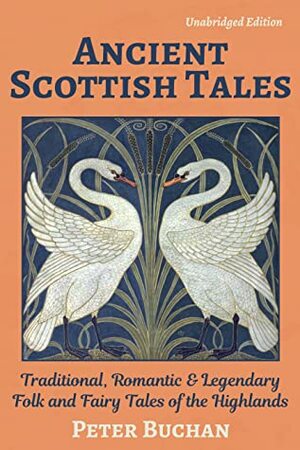 Ancient Scottish Tales by Rachel Louise Lawrence, Peter Buchan